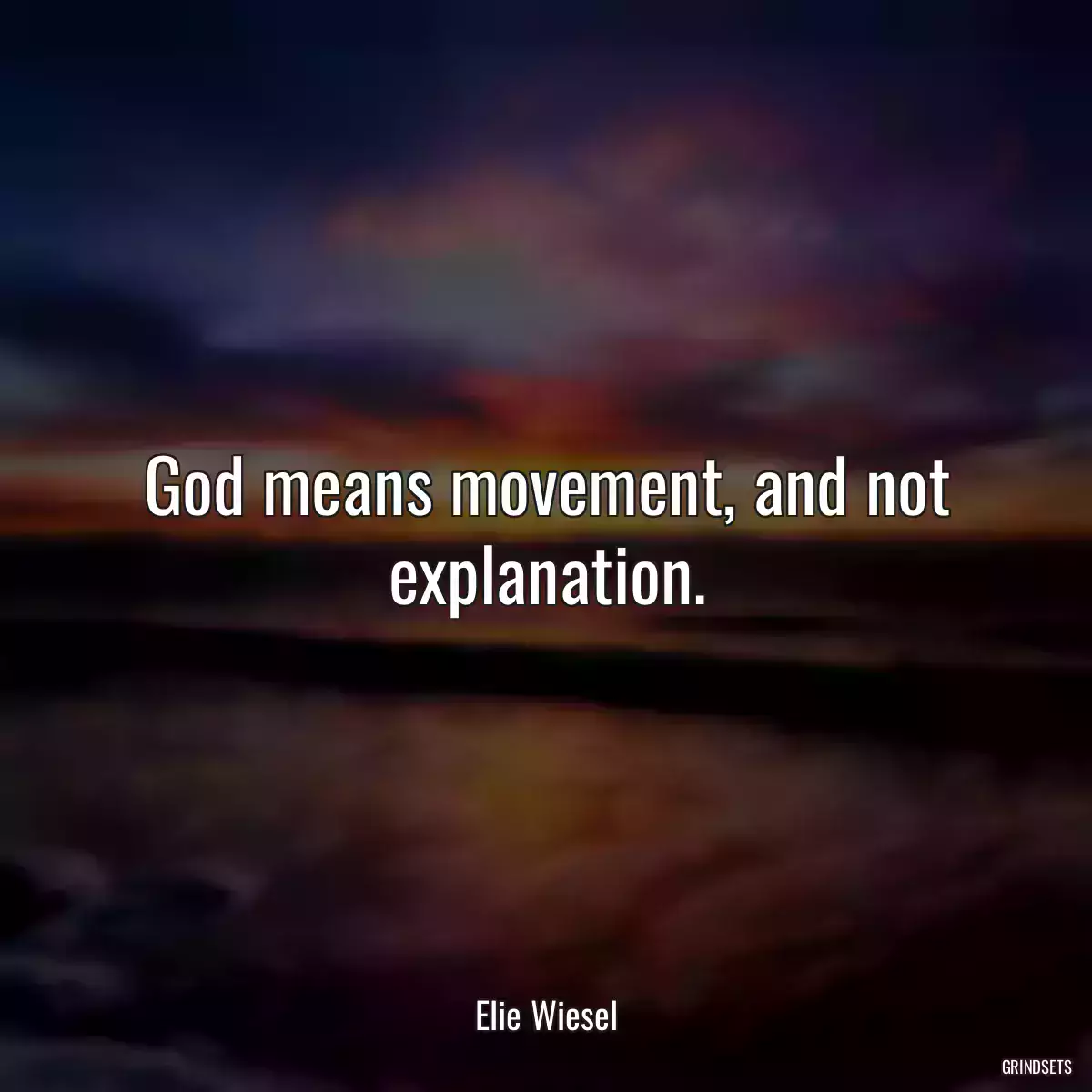 God means movement, and not explanation.