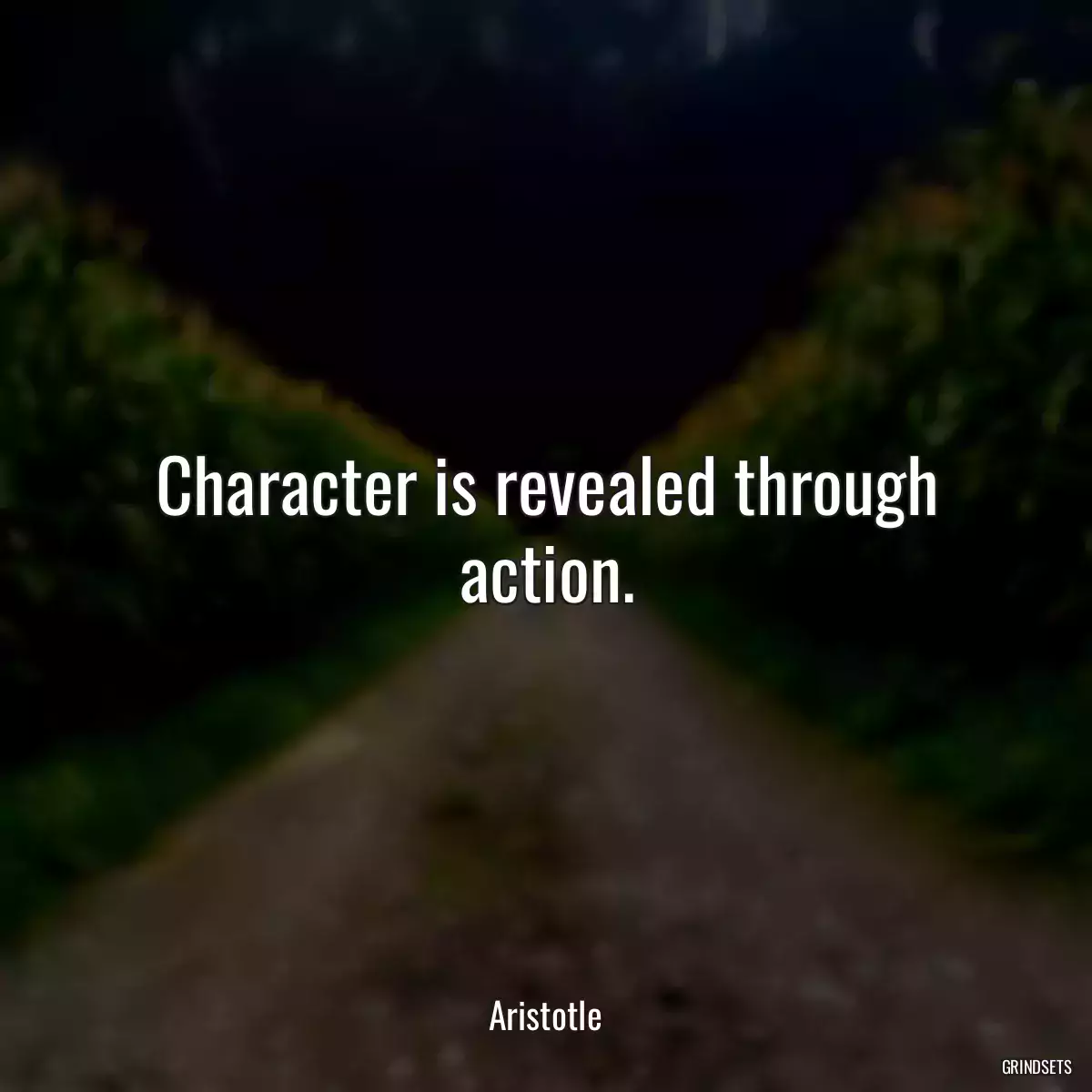 Character is revealed through action.