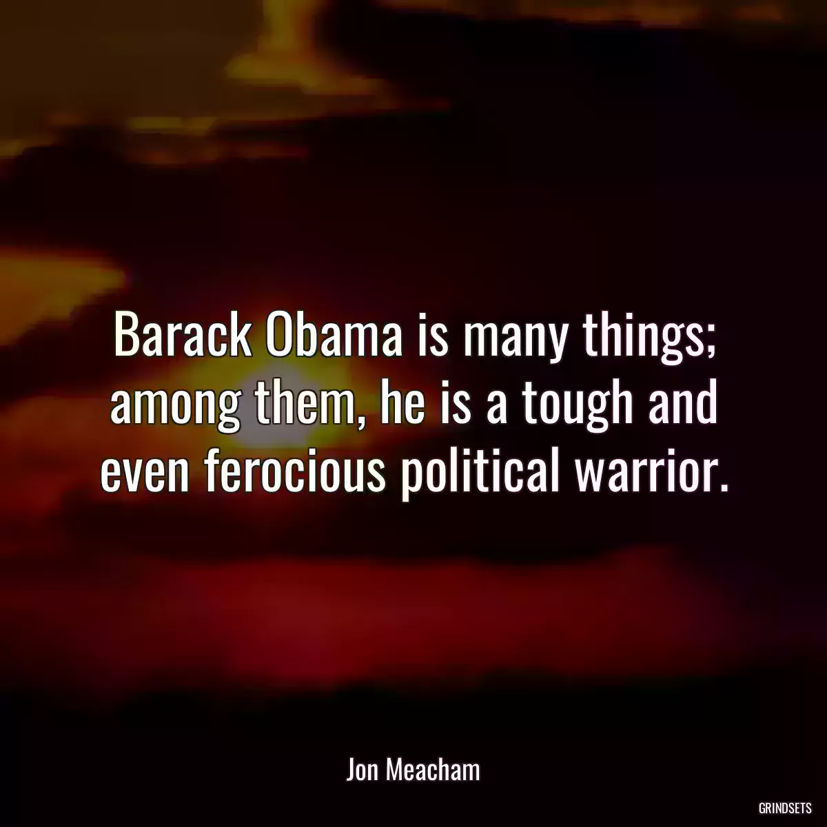 Barack Obama is many things; among them, he is a tough and even ferocious political warrior.