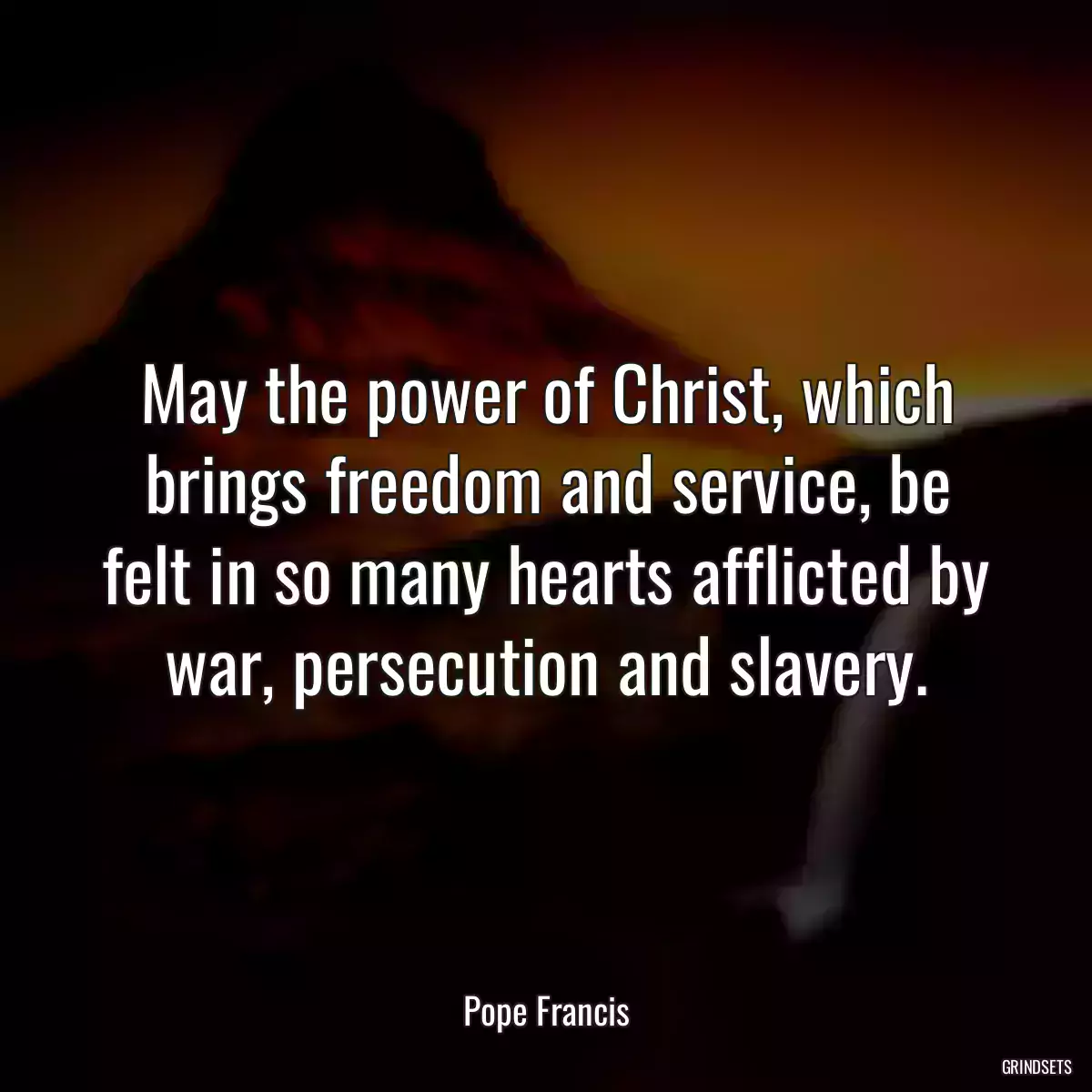 May the power of Christ, which brings freedom and service, be felt in so many hearts afflicted by war, persecution and slavery.