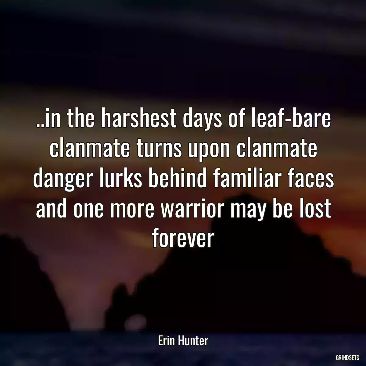 ..in the harshest days of leaf-bare clanmate turns upon clanmate danger lurks behind familiar faces and one more warrior may be lost forever