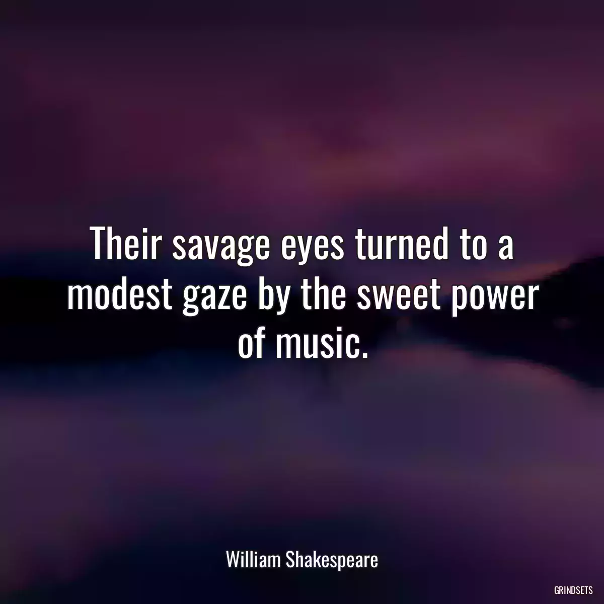 Their savage eyes turned to a modest gaze by the sweet power of music.