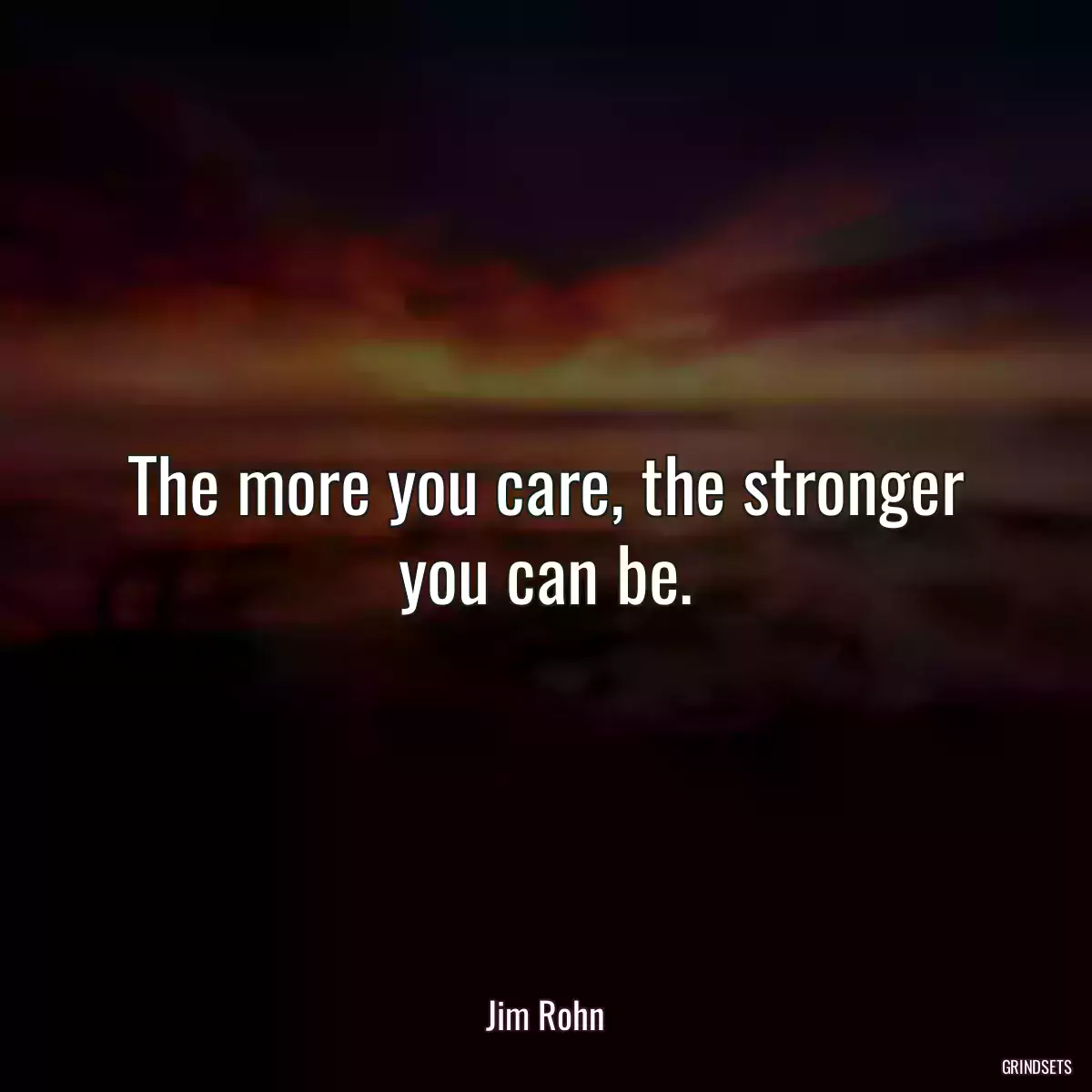 The more you care, the stronger you can be.