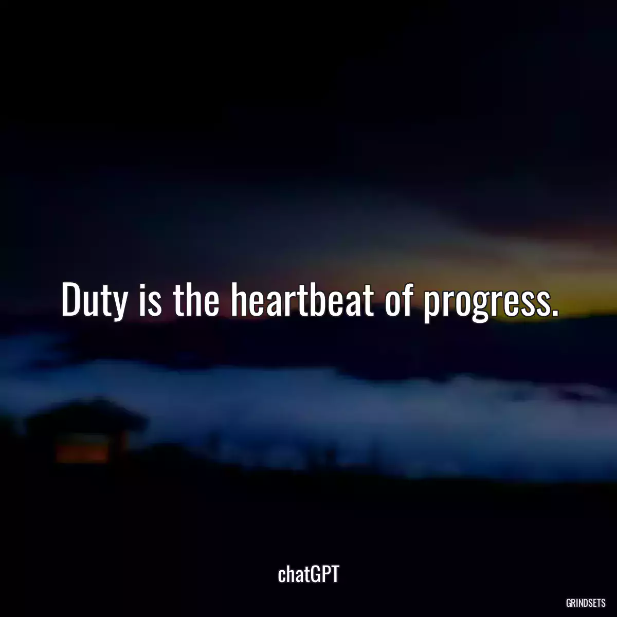 Duty is the heartbeat of progress.