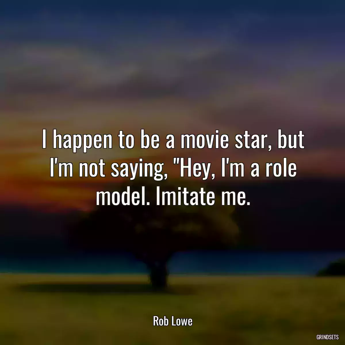 I happen to be a movie star, but I\'m not saying, \