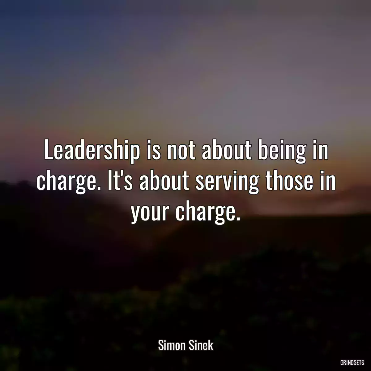 Leadership is not about being in charge. It\'s about serving those in your charge.