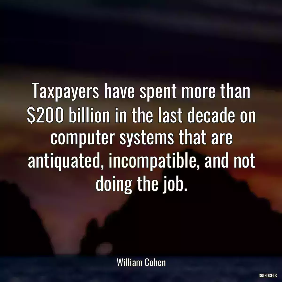 Taxpayers have spent more than $200 billion in the last decade on computer systems that are antiquated, incompatible, and not doing the job.