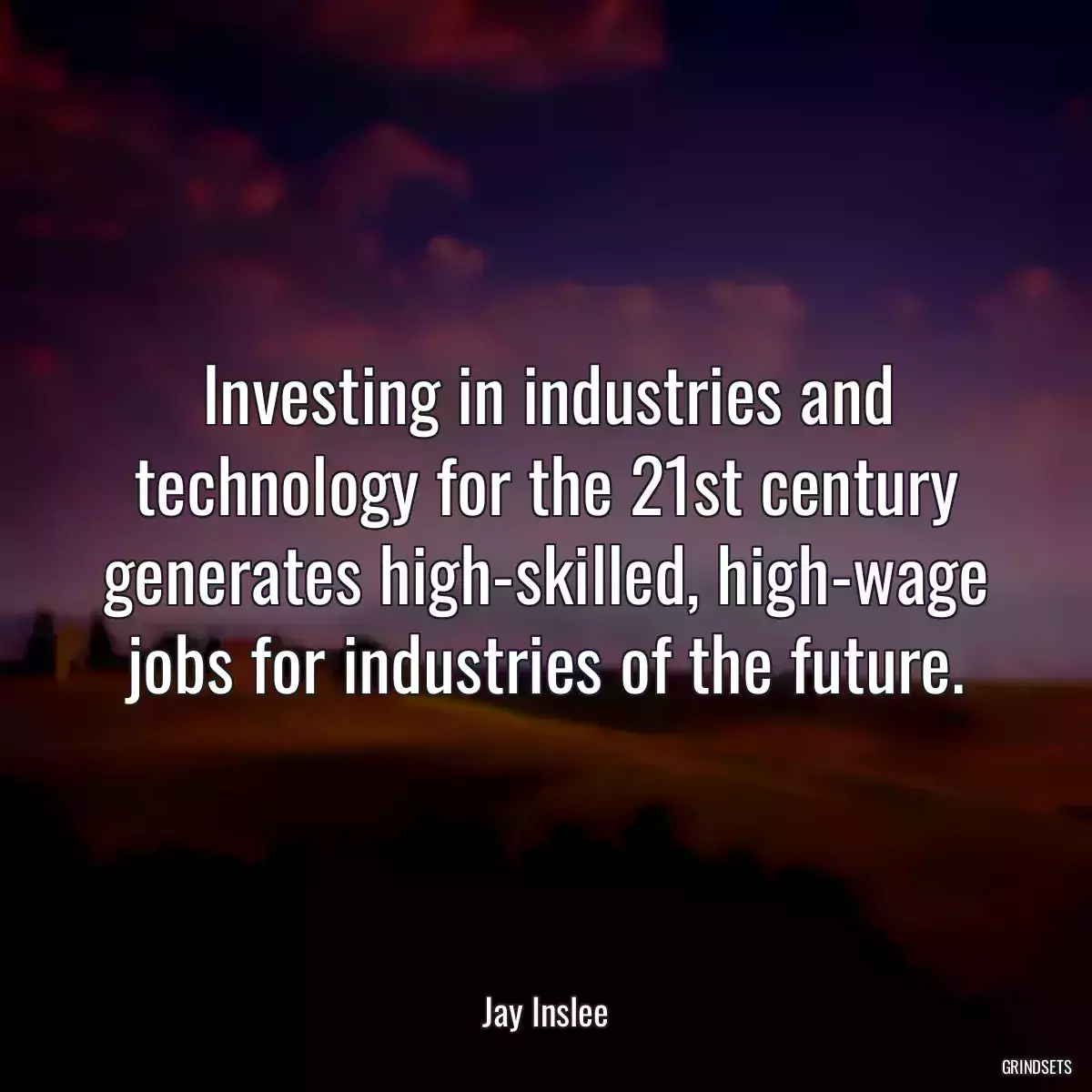 Investing in industries and technology for the 21st century generates high-skilled, high-wage jobs for industries of the future.