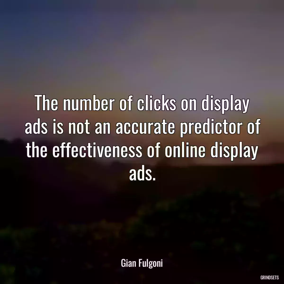 The number of clicks on display ads is not an accurate predictor of the effectiveness of online display ads.