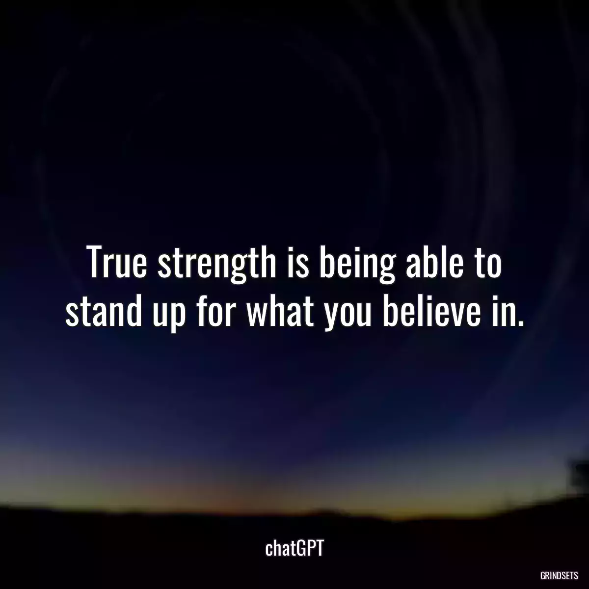 True strength is being able to stand up for what you believe in.