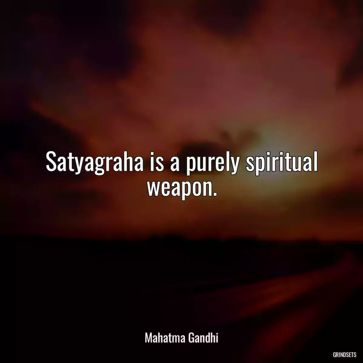 Satyagraha is a purely spiritual weapon.