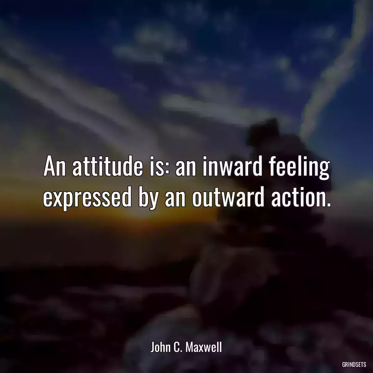 An attitude is: an inward feeling expressed by an outward action.