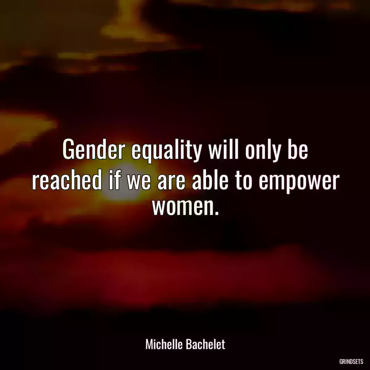 Gender equality will only be reached if we are able to empower women.