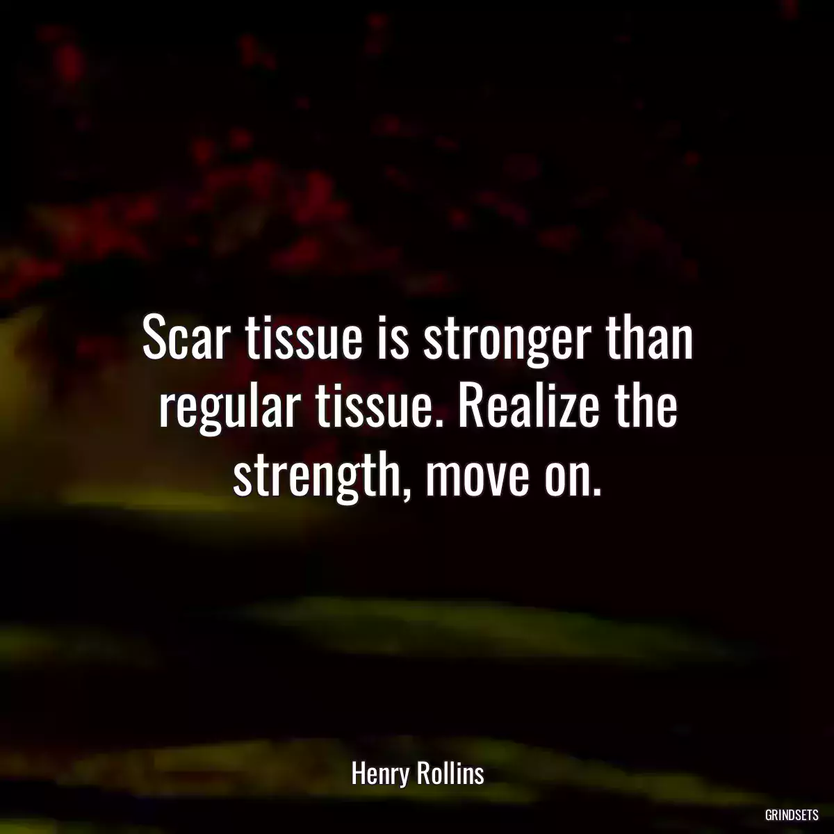 Scar tissue is stronger than regular tissue. Realize the strength, move on.