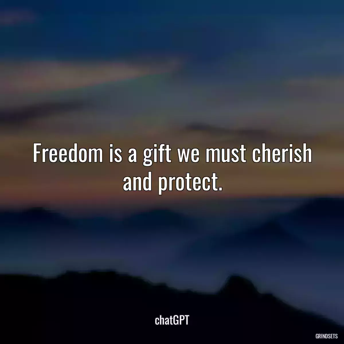 Freedom is a gift we must cherish and protect.