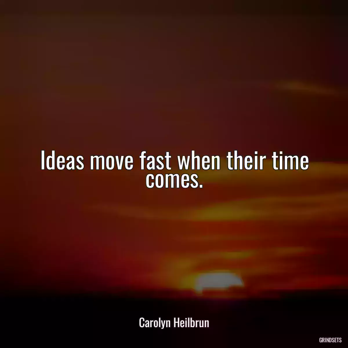 Ideas move fast when their time comes.