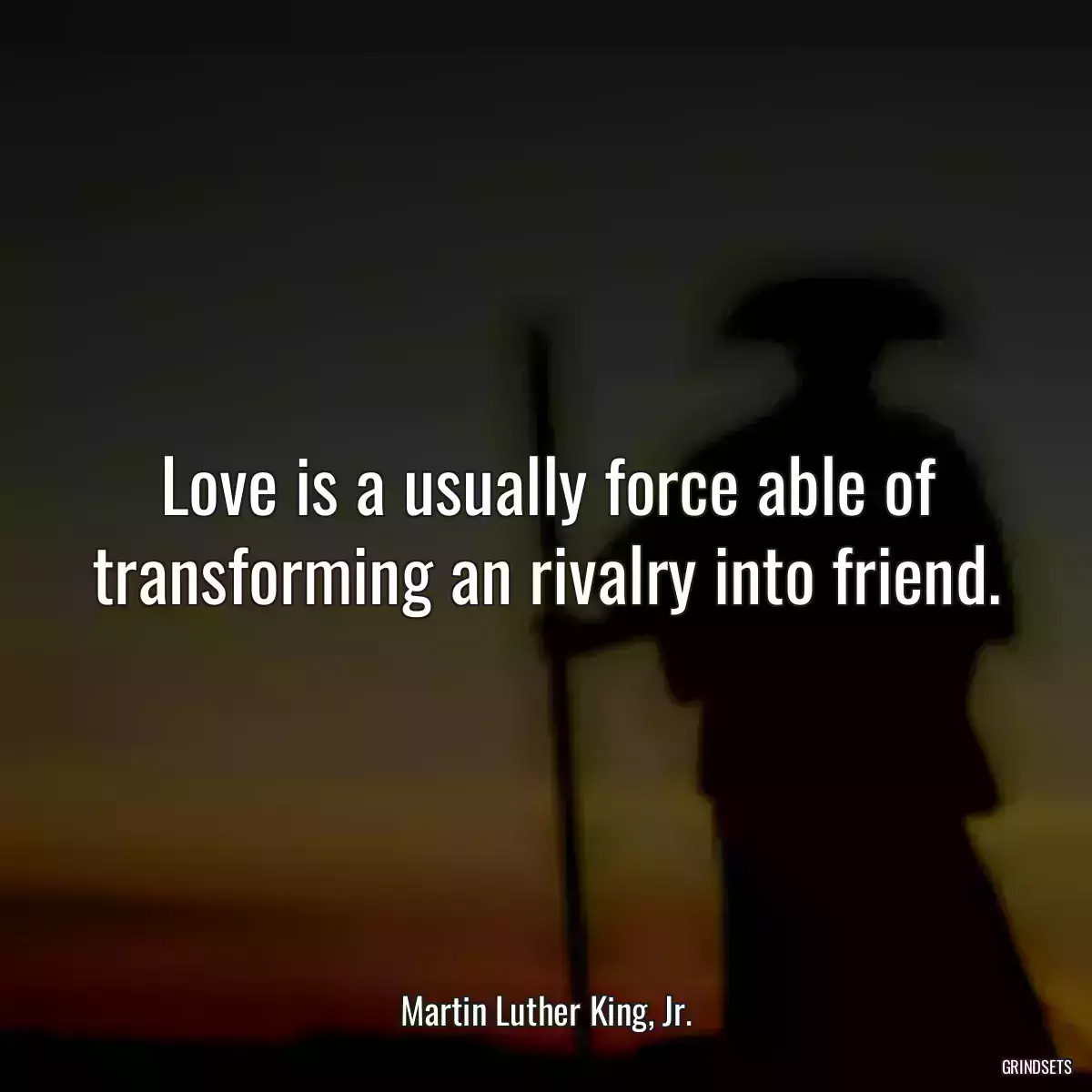 Love is a usually force able of transforming an rivalry into friend.