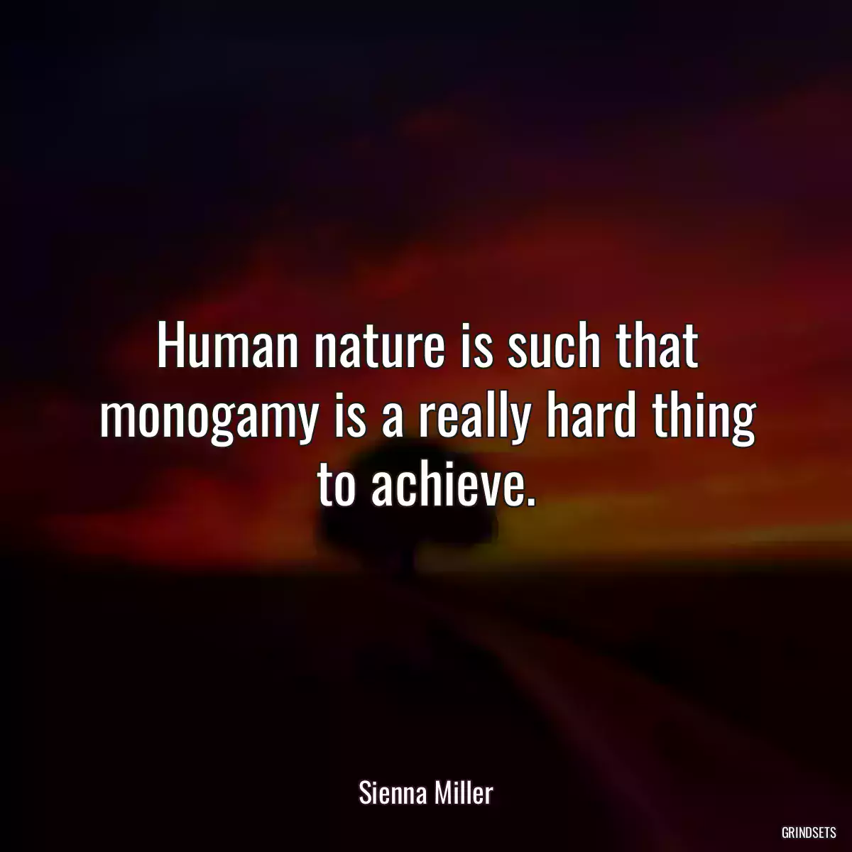 Human nature is such that monogamy is a really hard thing to achieve.