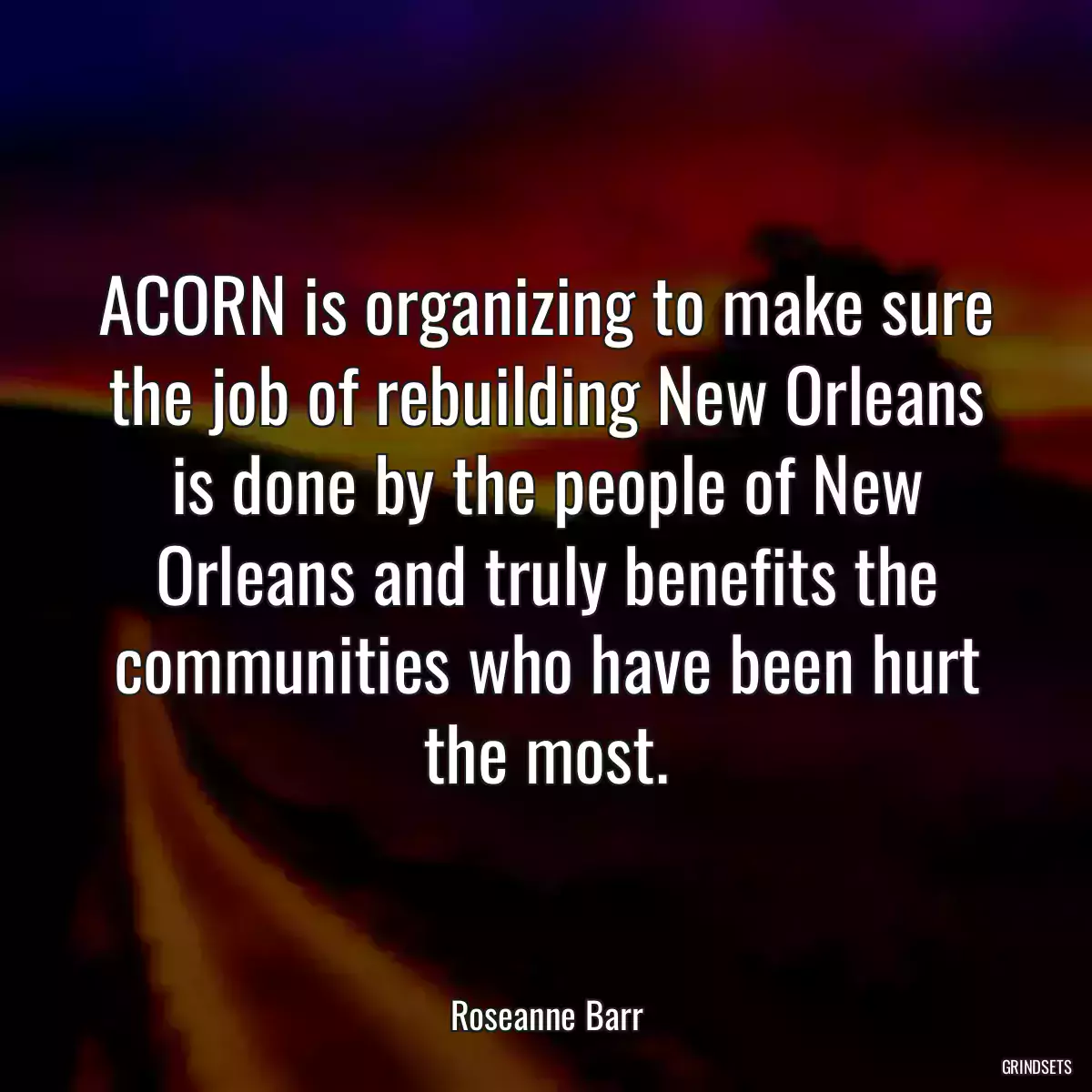 ACORN is organizing to make sure the job of rebuilding New Orleans is done by the people of New Orleans and truly benefits the communities who have been hurt the most.