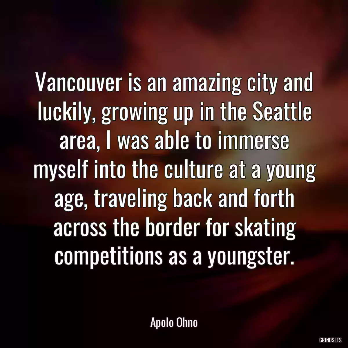 Vancouver is an amazing city and luckily, growing up in the Seattle area, I was able to immerse myself into the culture at a young age, traveling back and forth across the border for skating competitions as a youngster.