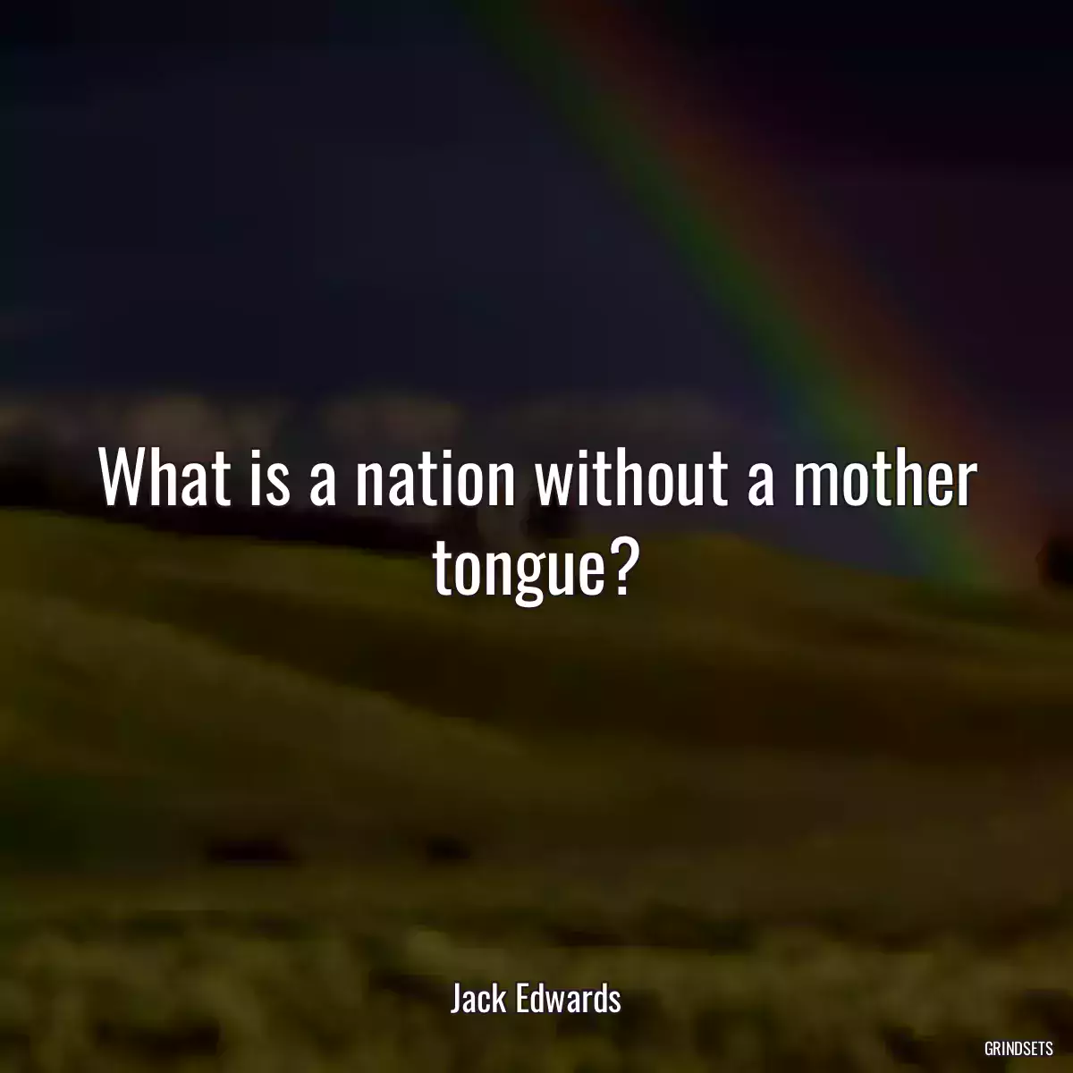 What is a nation without a mother tongue?