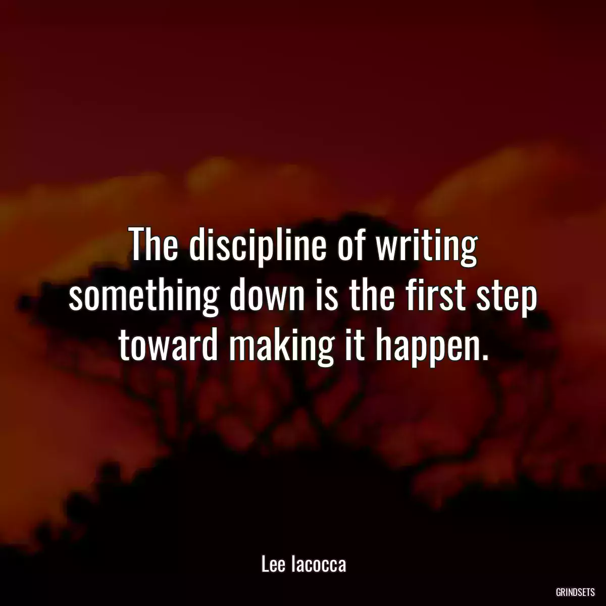 The discipline of writing something down is the first step toward making it happen.