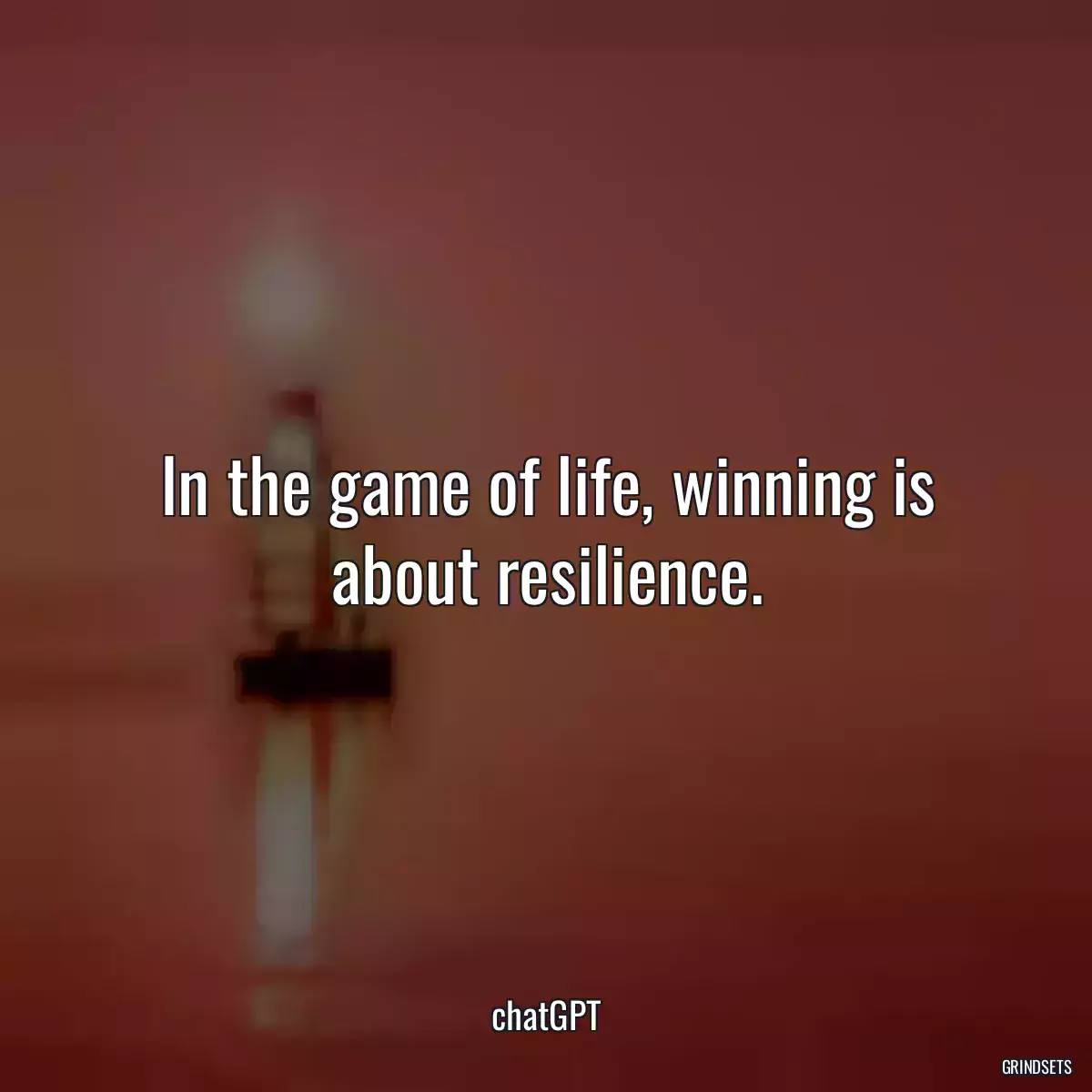 In the game of life, winning is about resilience.