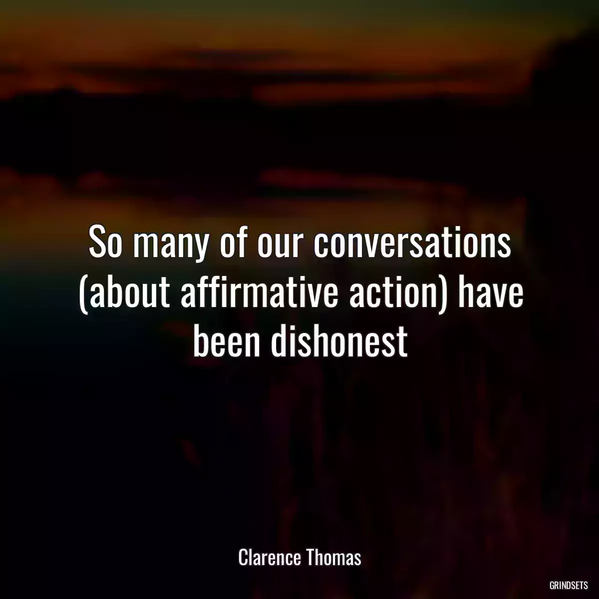 So many of our conversations (about affirmative action) have been dishonest