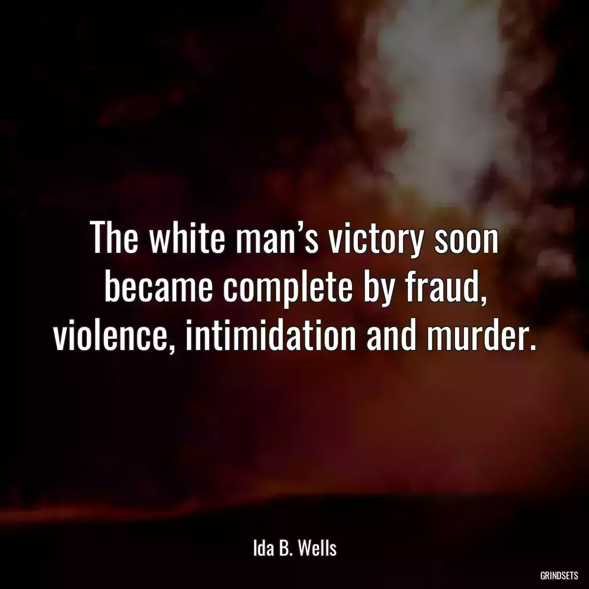 The white man’s victory soon became complete by fraud, violence, intimidation and murder.