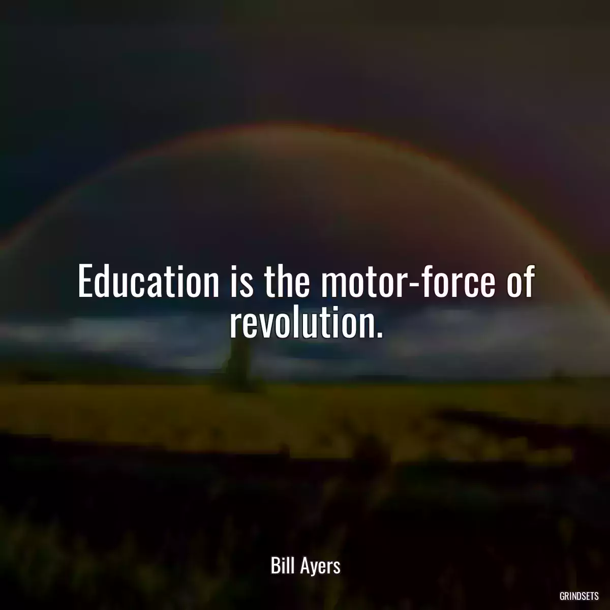 Education is the motor-force of revolution.