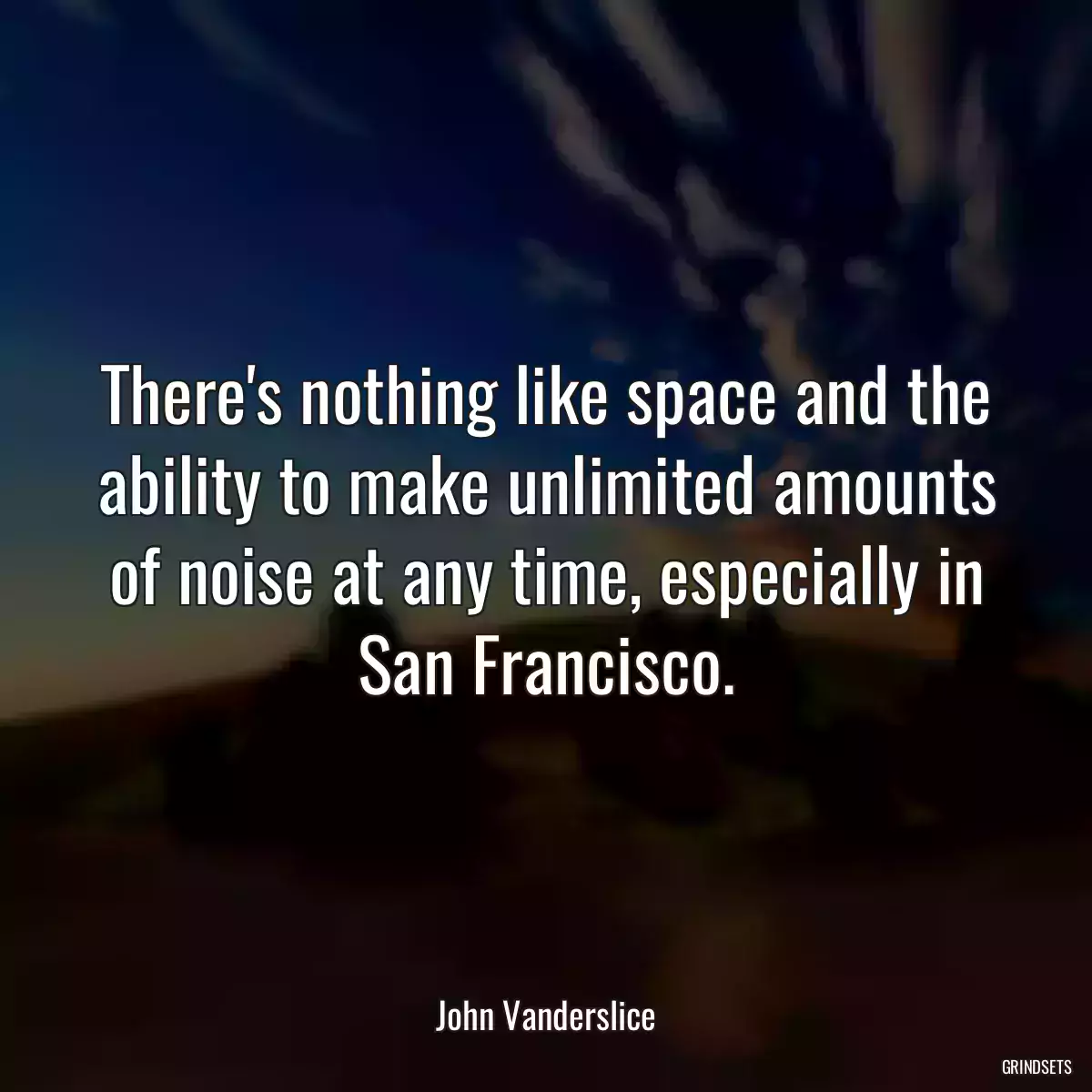 There\'s nothing like space and the ability to make unlimited amounts of noise at any time, especially in San Francisco.