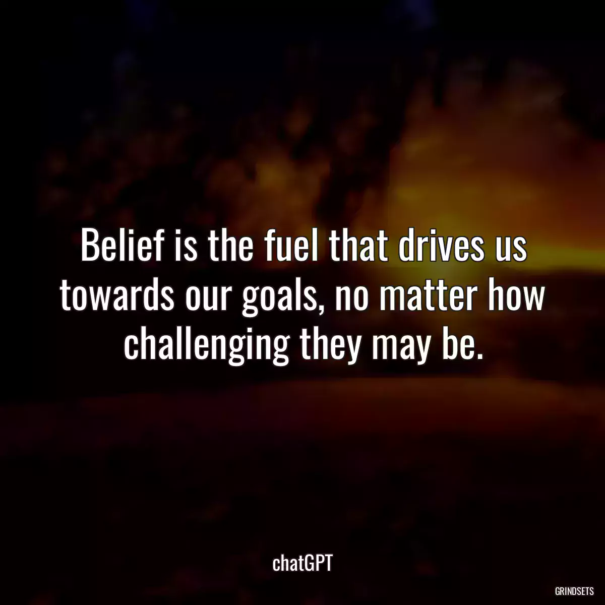 Belief is the fuel that drives us towards our goals, no matter how challenging they may be.