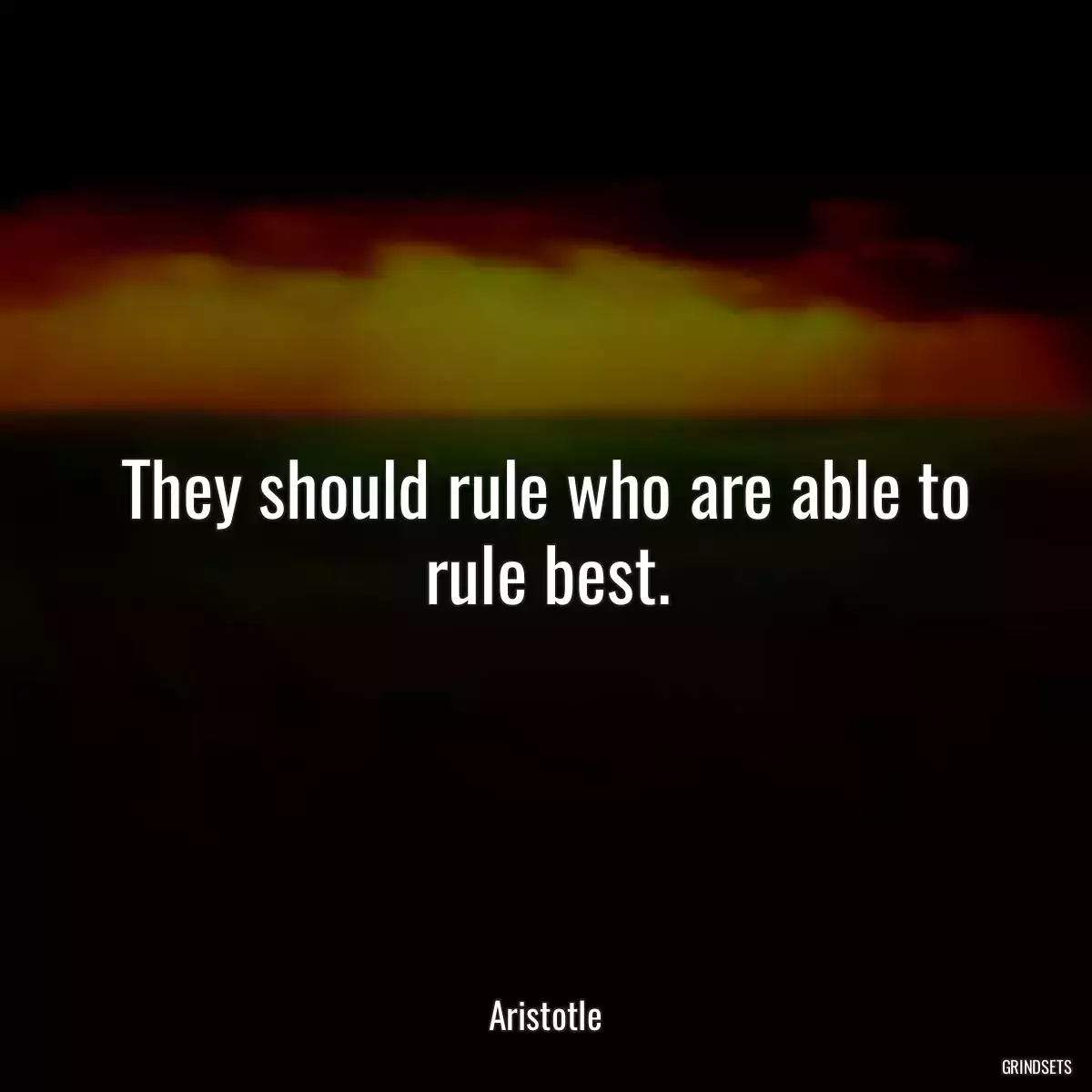 They should rule who are able to rule best.