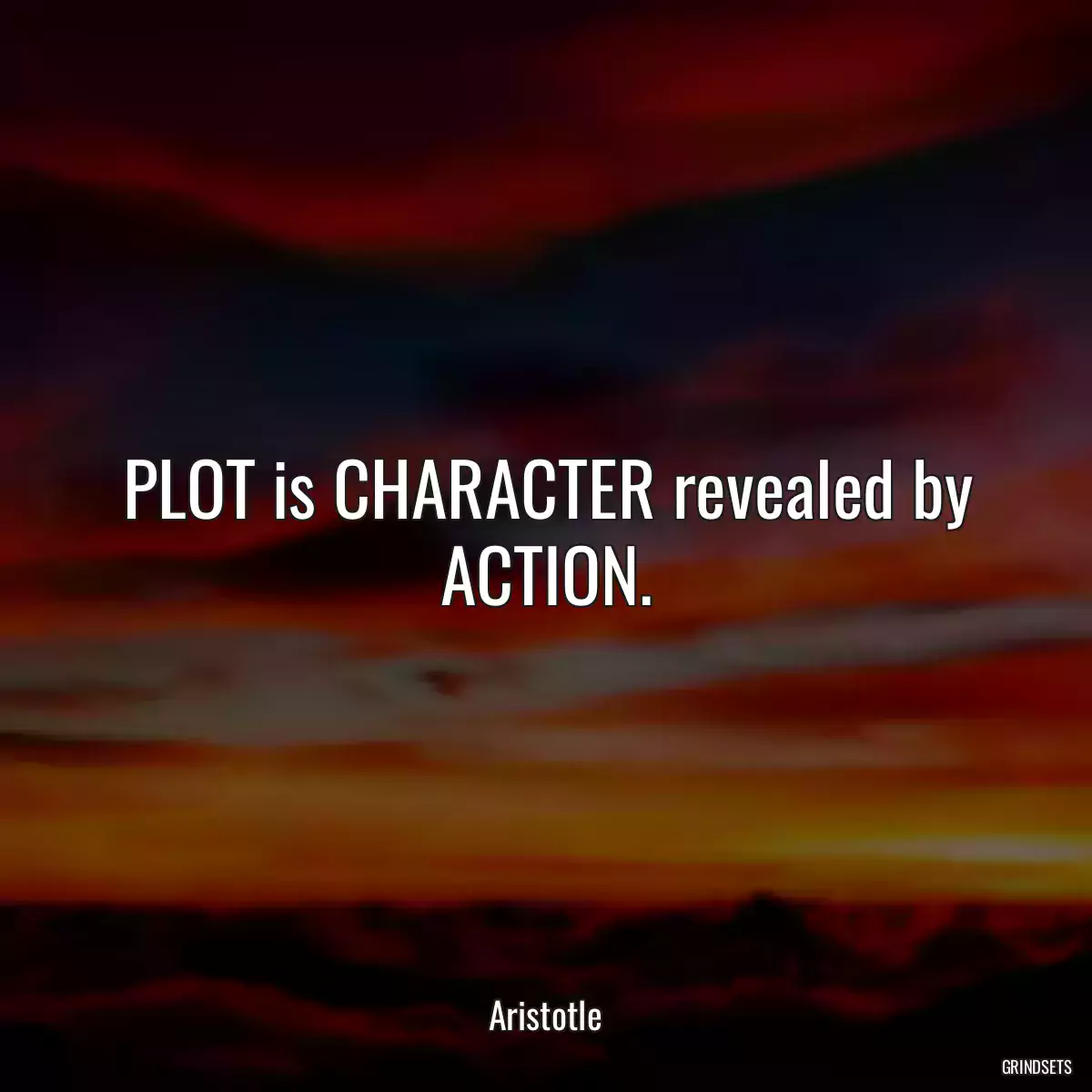 PLOT is CHARACTER revealed by ACTION.