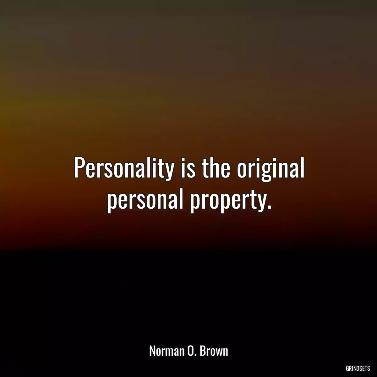 Personality is the original personal property.