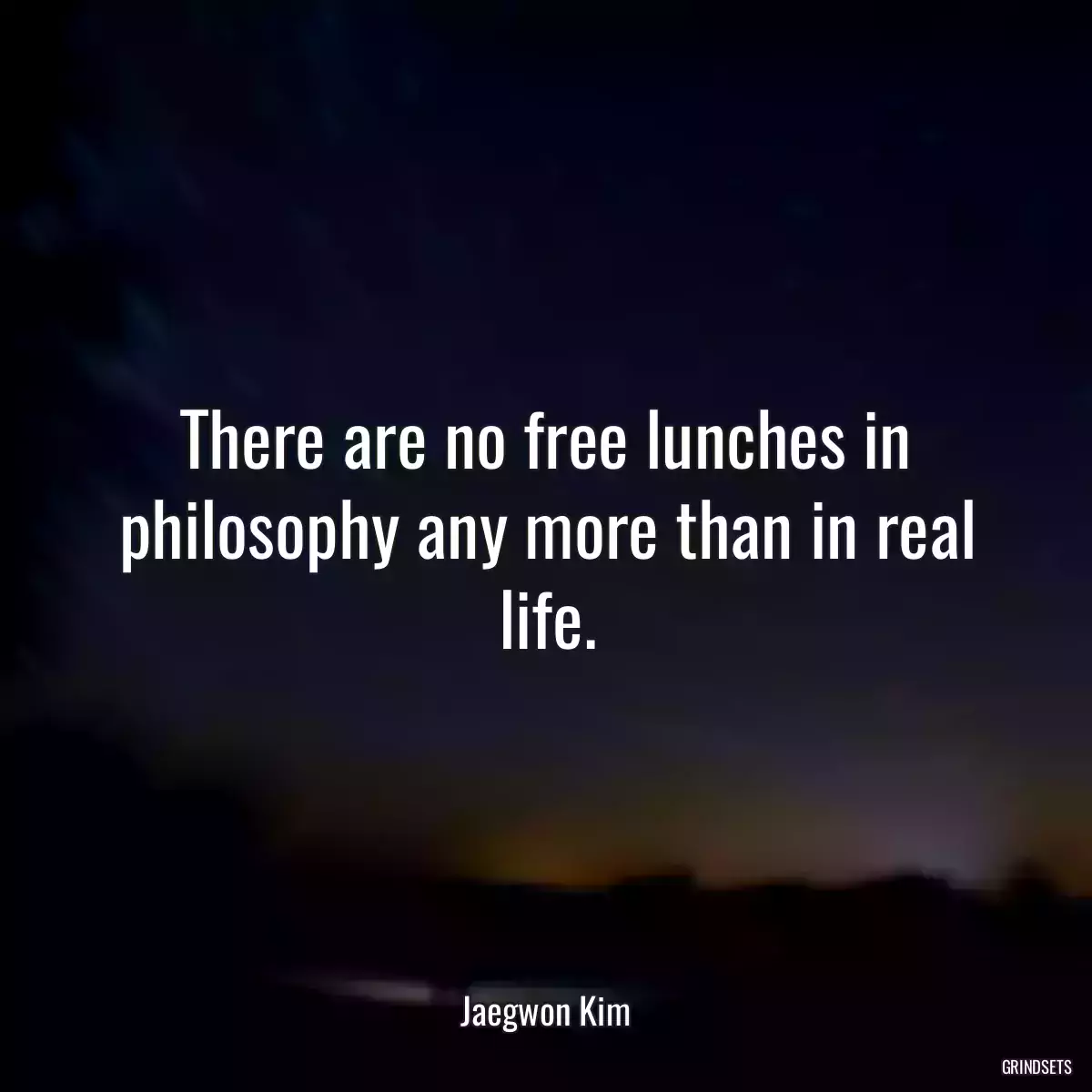 There are no free lunches in philosophy any more than in real life.