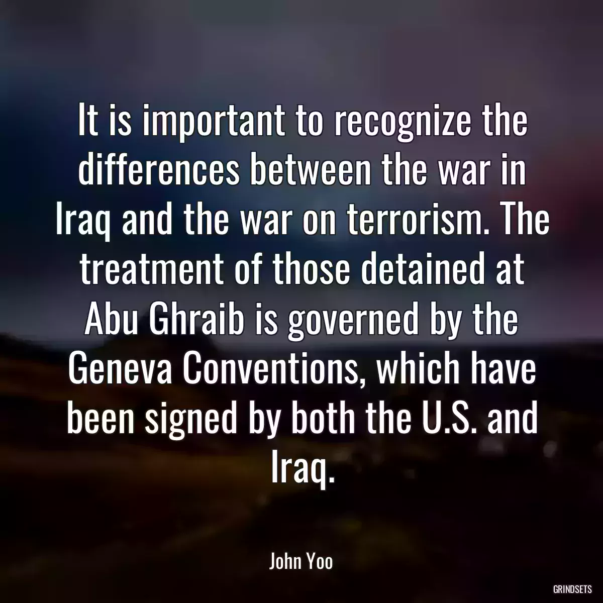 It is important to recognize the differences between the war in Iraq and the war on terrorism. The treatment of those detained at Abu Ghraib is governed by the Geneva Conventions, which have been signed by both the U.S. and Iraq.