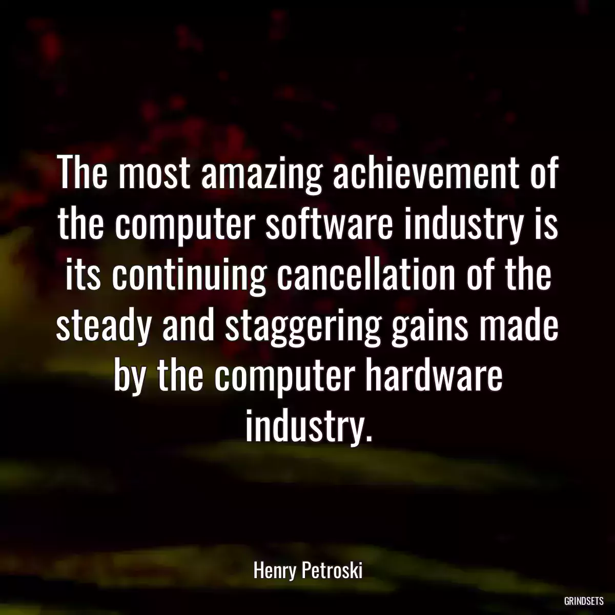 The most amazing achievement of the computer software industry is its continuing cancellation of the steady and staggering gains made by the computer hardware industry.