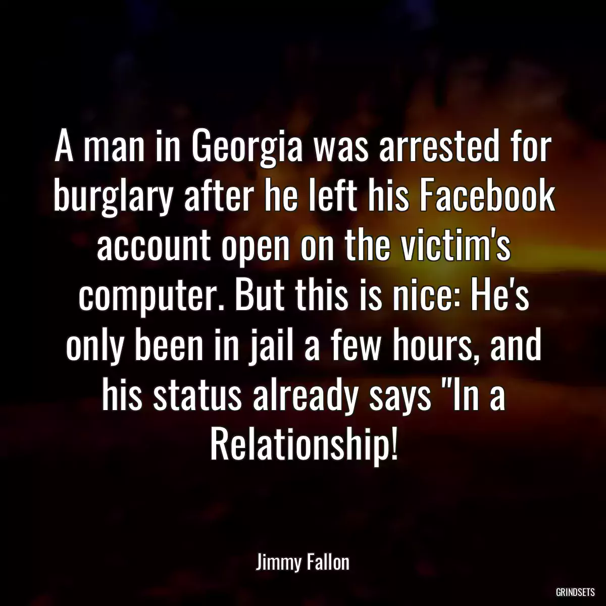 A man in Georgia was arrested for burglary after he left his Facebook account open on the victim\'s computer. But this is nice: He\'s only been in jail a few hours, and his status already says \