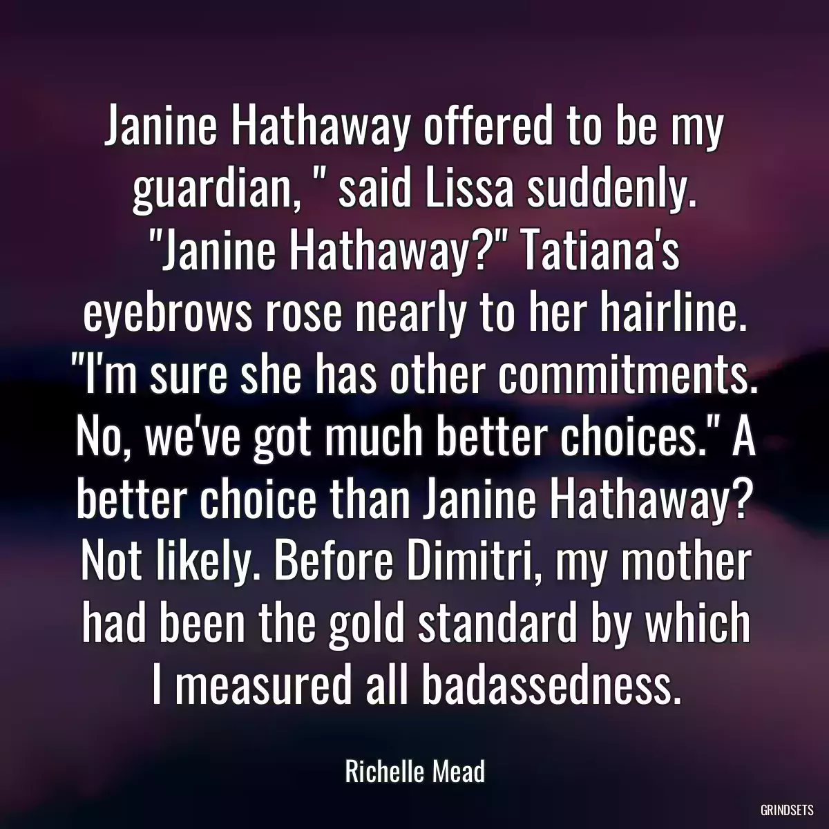 Janine Hathaway offered to be my guardian, \