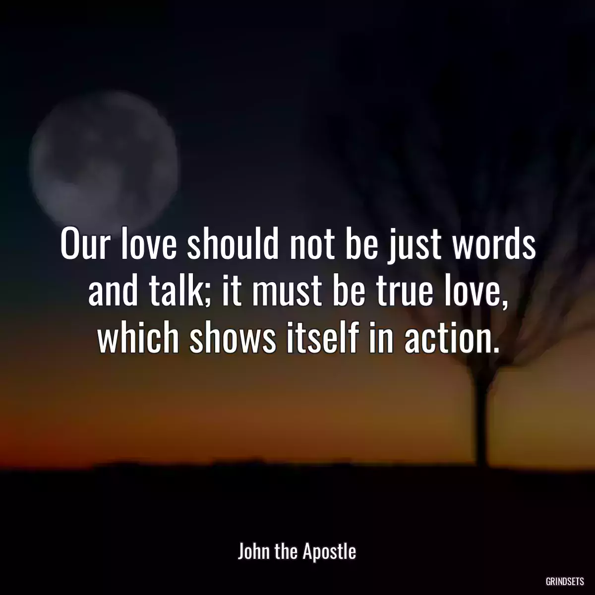 Our love should not be just words and talk; it must be true love, which shows itself in action.