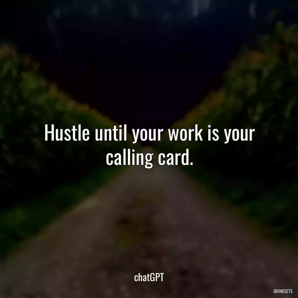 Hustle until your work is your calling card.