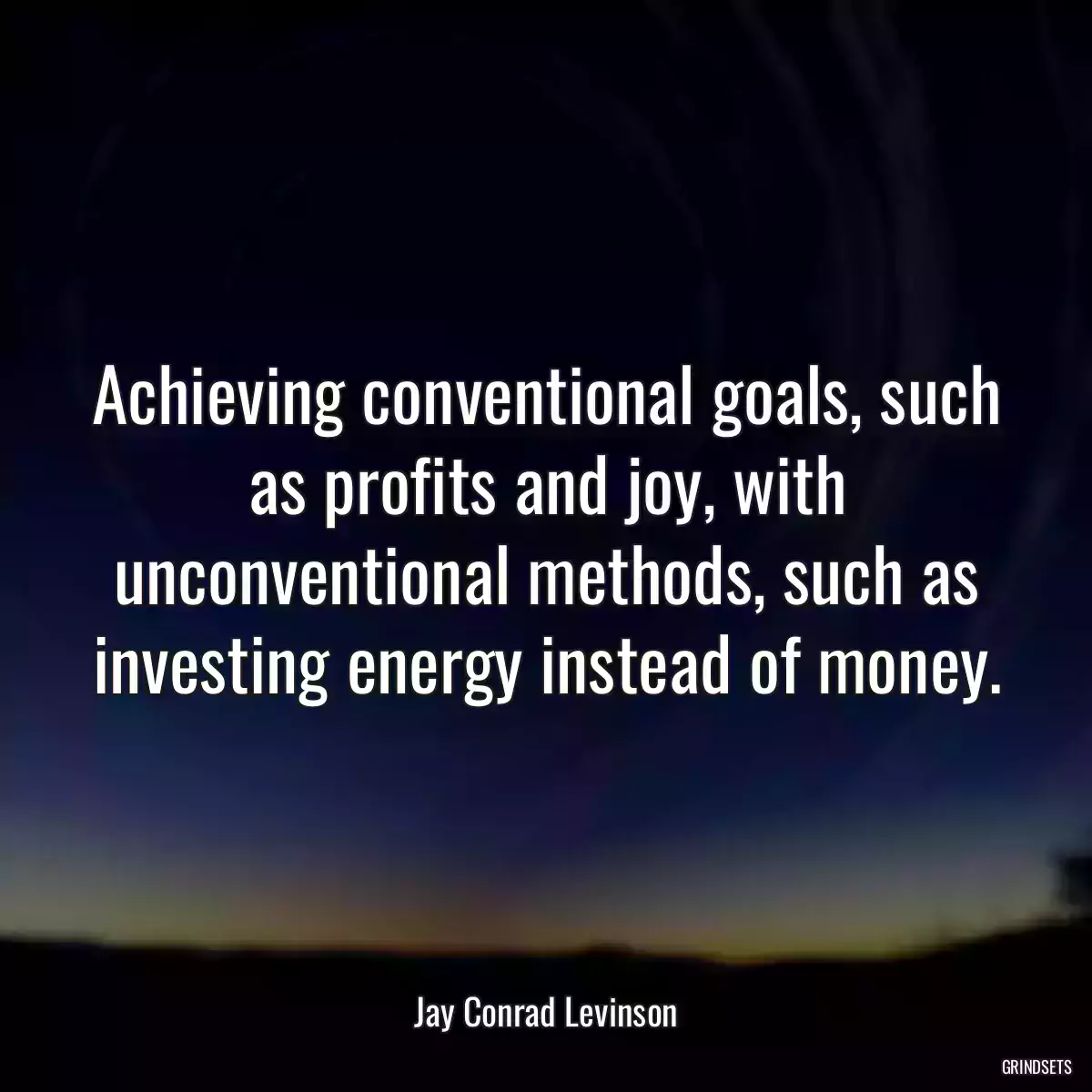 Achieving conventional goals, such as profits and joy, with unconventional methods, such as investing energy instead of money.