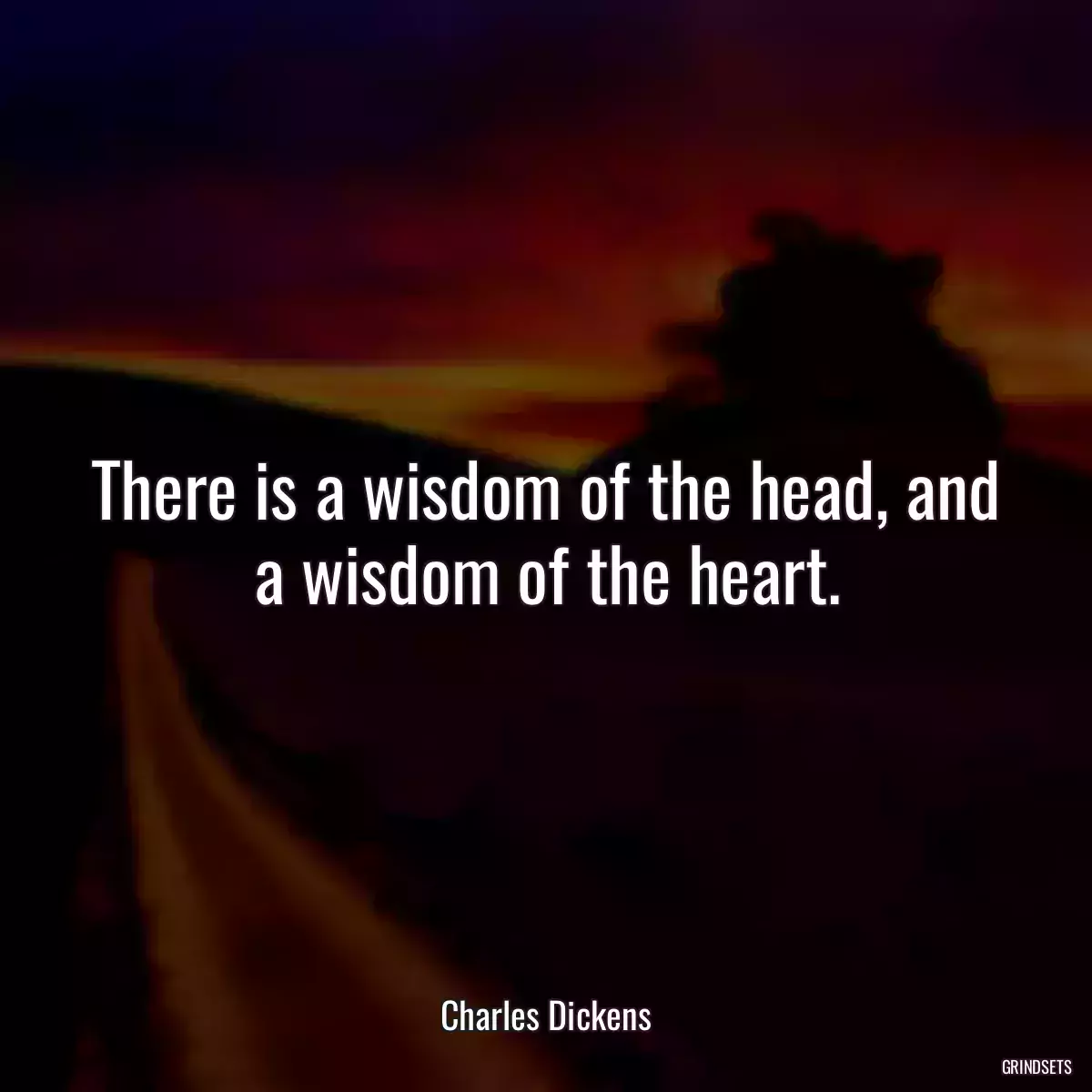 There is a wisdom of the head, and a wisdom of the heart.