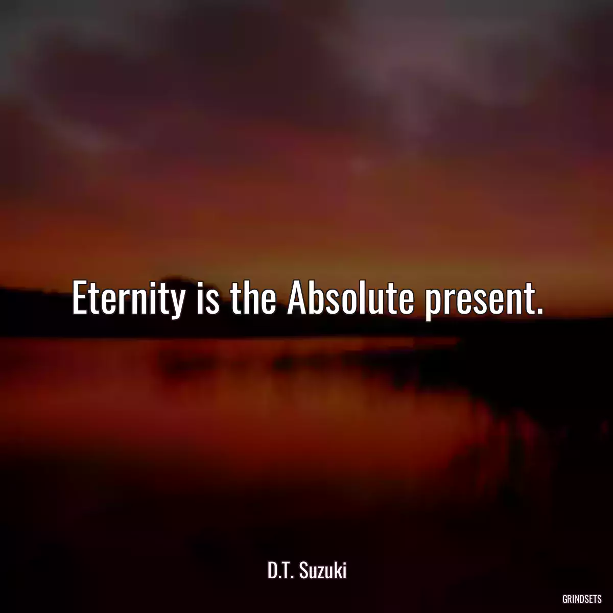 Eternity is the Absolute present.