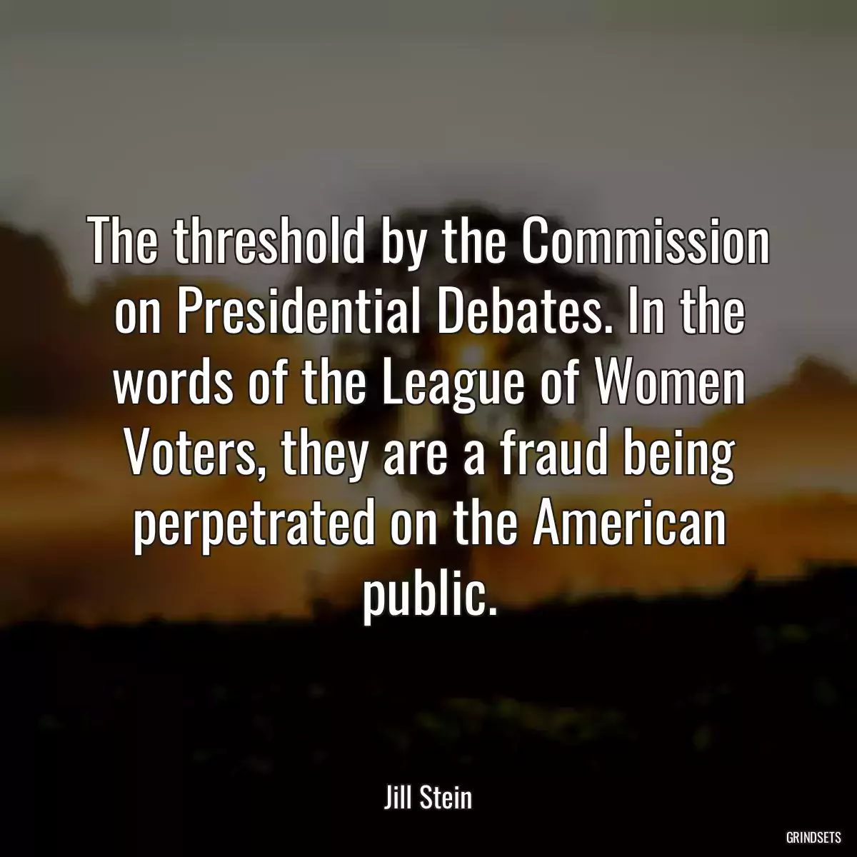 The threshold by the Commission on Presidential Debates. In the words of the League of Women Voters, they are a fraud being perpetrated on the American public.