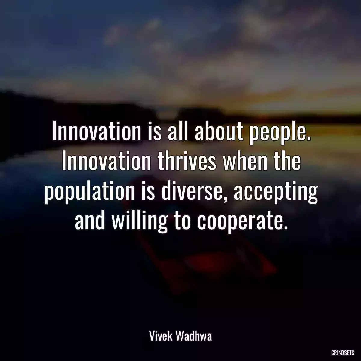 Innovation is all about people. Innovation thrives when the population is diverse, accepting and willing to cooperate.