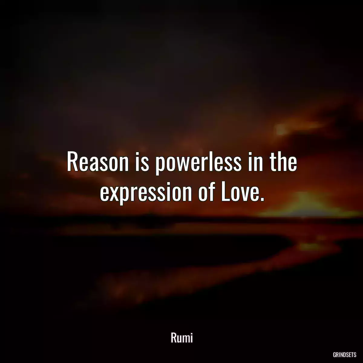 Reason is powerless in the expression of Love.