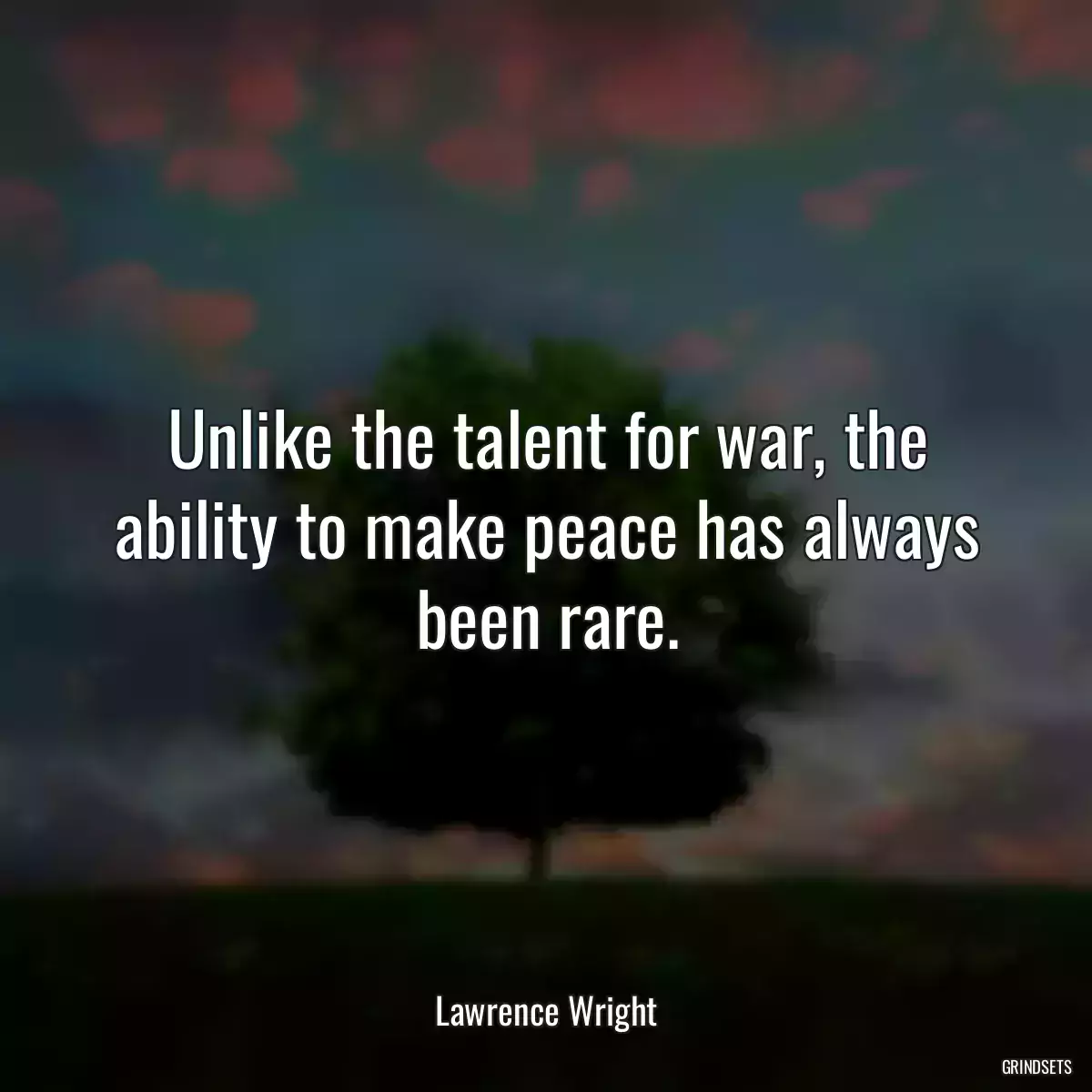 Unlike the talent for war, the ability to make peace has always been rare.