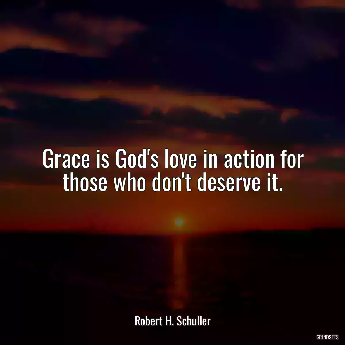 Grace is God\'s love in action for those who don\'t deserve it.